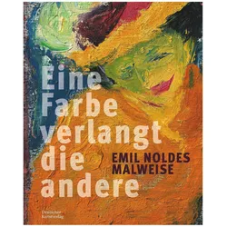 /"Eine Farbe verlangt die andere/". Emil Noldes Malweise, Fachbücher von Astrid Becker, Sebastian Bosch, Silvia u a Castro