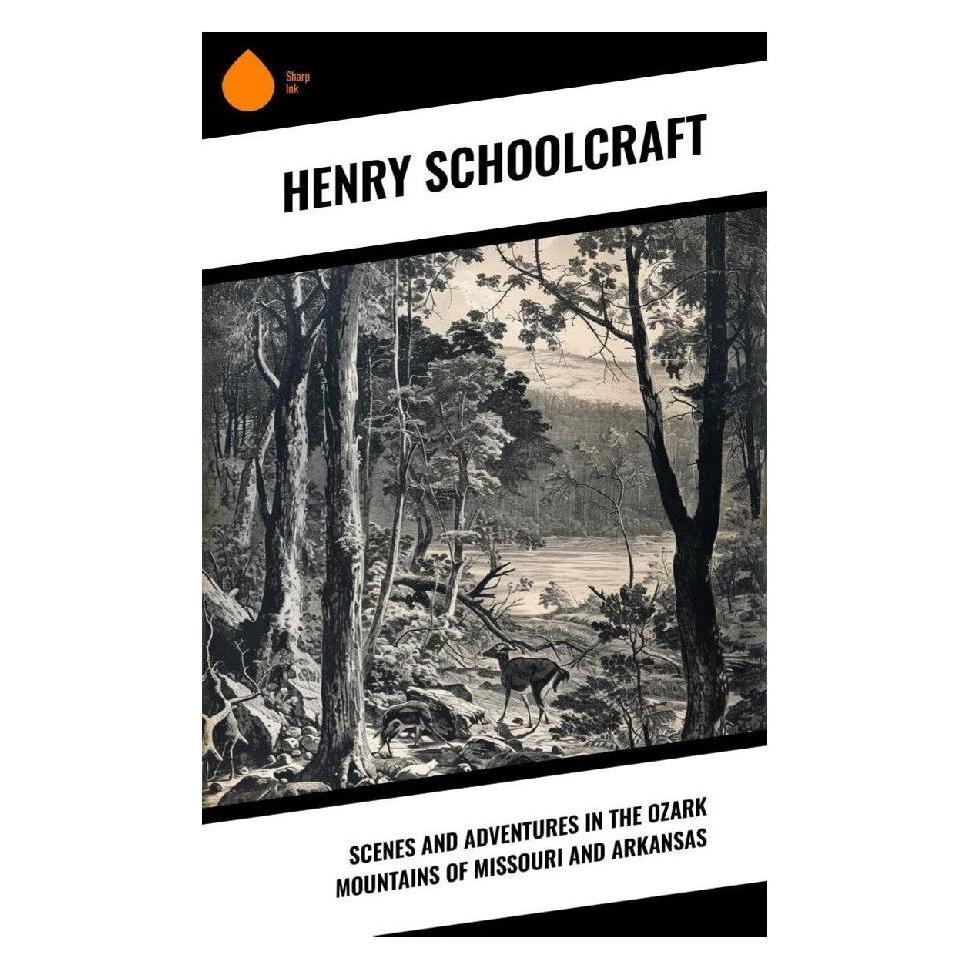 Sharp Ink Scenes and Adventures in the Ozark Mountains of Missouri and Arkansas (Softcover, Henry Schoolcraft) (57017071)