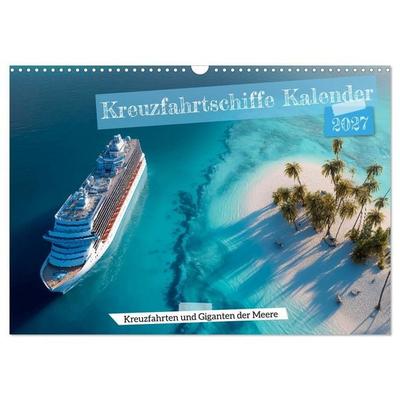 Kreuzfahrtschiffe Kalender - Kreuzfahrten und Giganten der Meere (Wandkalender 2027 DIN A3 quer), CALVENDO Monatskalender