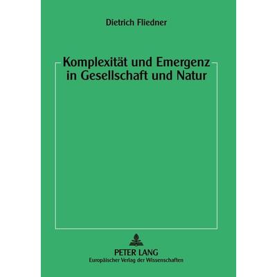 Komplexität und Emergenz in Gesellschaft und Natur, Taschenbuch von Dietrich Fliedner, Peter Lang GmbH, Internationaler Verlag der Wissenschaften,