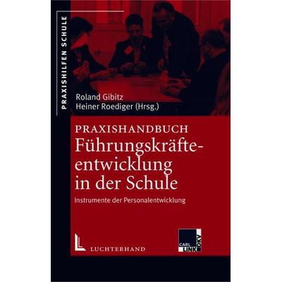Praxishandbuch Führungskräfteentwicklung in der Schule, Taschenbuch von Roland Gibitz,Heiner Roediger, Hermann Luchterhand Verlag, 978-3-472-06166-3