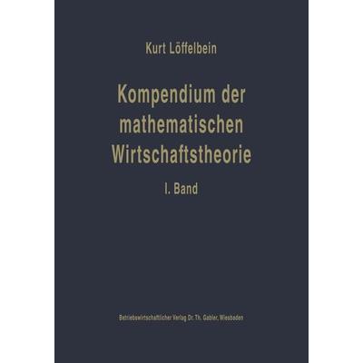Kompendium der mathematischen Wirtschaftstheorie, Taschenbuch von Kurt Löffelbein, Betriebswirtschaftlicher Verlag Gabler, 978-3-663-04076-7