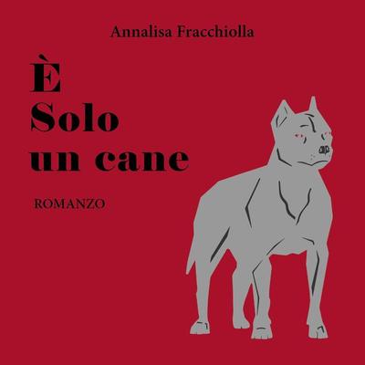 E' solo un cane - Annalisa Fracchiolla, Audio, 9791221456899