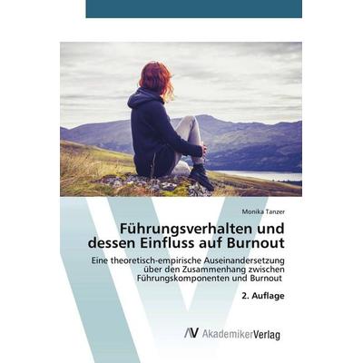 Führungsverhalten und dessen Einfluss auf Burnout, Taschenbuch von Monika Tanzer, AV Akademikerverlag, 978-620-9-67717-5