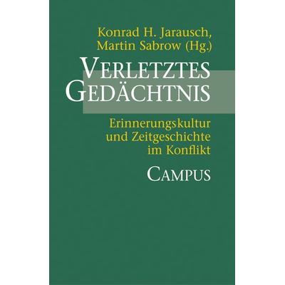Verletztes Gedächtnis, Taschenbuch von Konrad H. Jarausch,Martin Sabrow, Campus, 978-3-593-37023-1