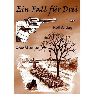 Ein Fall für Drei, Taschenbuch von Rolf Alldag, BoD – Books on Demand, 978-3-7431-3791-2