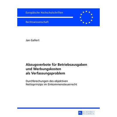 Abzugsverbote fuer Betriebsausgaben und Werbungskosten als Verfassungsproblem, Taschenbuch von Jan Gallert, Peter Lang GmbH, Internationaler Verlag