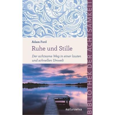 Ruhe und Stille, Gebundene Ausgabe von Adam Ford, Natura Viva, 978-3-935407-71-7