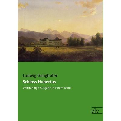 Schloss Hubertus, Taschenbuch von Ludwig Ganghofer, Europäischer Literaturverlag, 978-3-95909-133-6