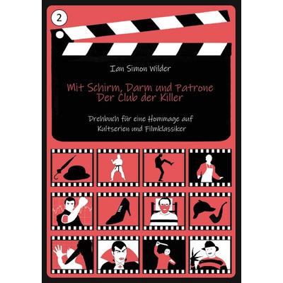 Mit Schirm, Darm und Patrone - Der Club der Killer, Taschenbuch von Ian Simon Wilder, BoD – Books on Demand, 978-3-7504-6187-1