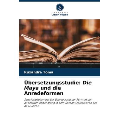 Übersetzungsstudie: Die Maya und die Anredeformen, Taschenbuch von Ruxandra Toma, Verlag Unser Wissen, 978-620-6-86265-9