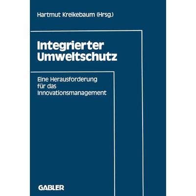 Integrierter Umweltschutz, Taschenbuch von Hartmut Kreikebaum, Betriebswirtschaftlicher Verlag Gabler, 978-3-409-13363-0