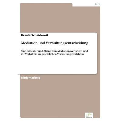 Mediation und Verwaltungsentscheidung, Taschenbuch von Ursula Scheidereit, GRIN, 978-3-8386-9274-6
