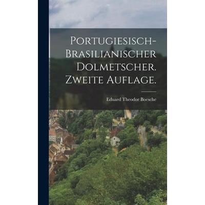 Portugiesisch-brasilianischer Dolmetscher. Zweite Auflage., Gebundene Ausgabe von Eduard Theodor Boesche, Legare Street Press, 978-1-01-915077-1