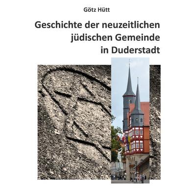 Geschichte der neuzeitlichen jüdischen Gemeinde in Duderstadt, Taschenbuch von Götz Hütt, BoD – Books on Demand, 978-3-8482-1866-0