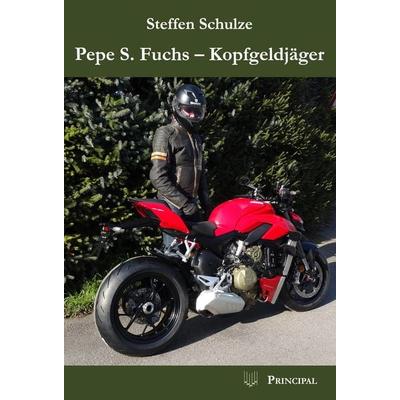 Pepe S. Fuchs - Kopfgeldjäger, Taschenbuch von Steffen Schulze, Principal Verlag, 978-3-89969-250-1