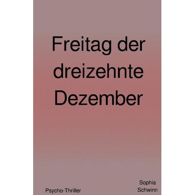 Freitag der dreizehnte Dezember, Taschenbuch von Sophia Schwinn, Epubli, 978-3-7549-5843-8