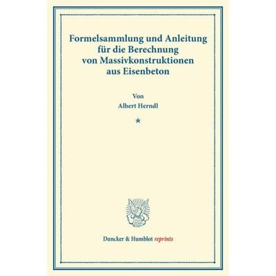 Formelsammlung und Anleitung für die Berechnung von Massivkonstruktionen aus Eisenbeton., Taschenbuch von Albert Herndl, Duncker & Humblot,