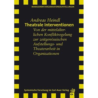 Theatrale Interventionen, Taschenbuch von Andreas Heindl, Carl-Auer Verlag GmbH, 978-3-89670-962-2