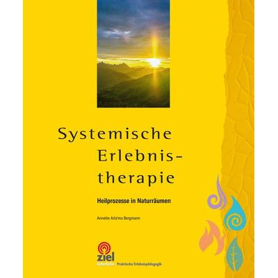 Systemische Erlebnistherapie, Taschenbuch von Annette Arla’ma Bergmann, Ziel, 978-3-96557-126-6