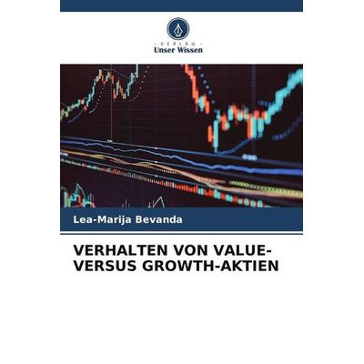 VERHALTEN VON VALUE- VERSUS GROWTH-AKTIEN, Taschenbuch von Lea-Marija Bevanda, Verlag Unser Wissen, 978-620-6-25314-3