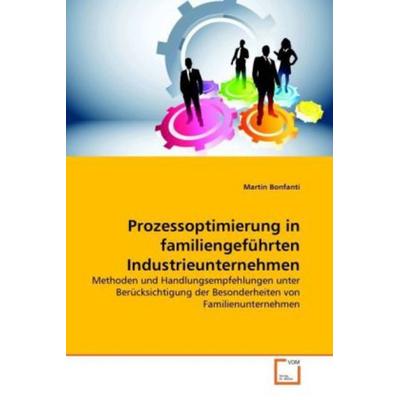 Bonfanti, M: Prozessoptimierung in familiengeführten Industr, Taschenbuch von Martin Bonfanti, VDM, 978-3-639-30171-7