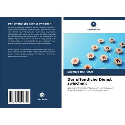 Der öffentliche Dienst zwischen:, Taschenbuch von Soumiya Raffach, Verlag Unser Wissen, 978-620-8-90982-6