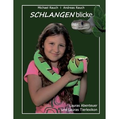 Schlangenblicke, Gebundene Ausgabe von Michael Rauch,Andreas Rauch, BoD – Books on Demand, 978-3-7347-4835-6