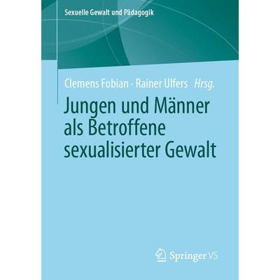 Jungen und Männer als Betroffene sexualisierter Gewalt, Taschenbuch von , Springer Fachmedien Wiesbaden GmbH, 978-3-658-30378-5