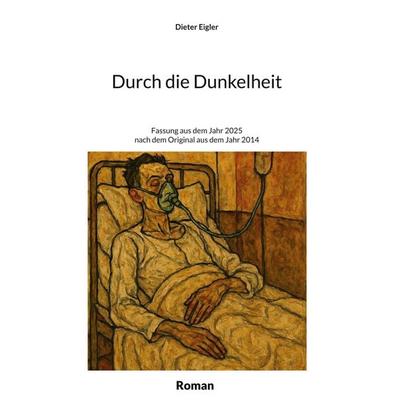 Durch die Dunkelheit, Gebundene Ausgabe von Dieter Eigler, BoD – Books on Demand, 978-3-8192-8415-1