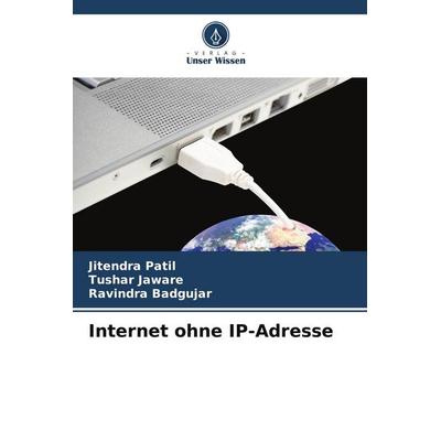 Internet ohne IP-Adresse, Taschenbuch von Jitendra Patil,Tushar Jaware,Ravindra Badgujar, Verlag Unser Wissen, 978-620-2-76004-1