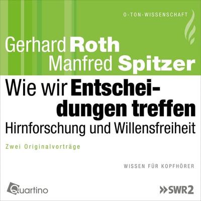 Wie wir Entscheidungen treffen - Hirnforschung und Willensfreiheit - Gerhard Roth,Manfred Spitzer, Audio, 4057664398000