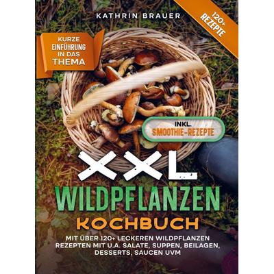 XXL Wildpflanzen Kochbuch, Taschenbuch von Kathrin Brauer, Bookmundo, 978-94-037-2698-4