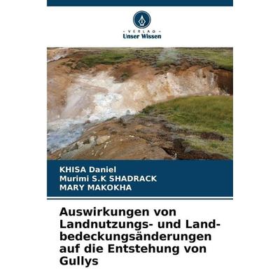 Auswirkungen von Landnutzungs- und Land-bedeckungsänderungen auf die Entstehung von Gullys, Taschenbuch von Khisa Daniel,Murimi S. K. Shadrack,Mary