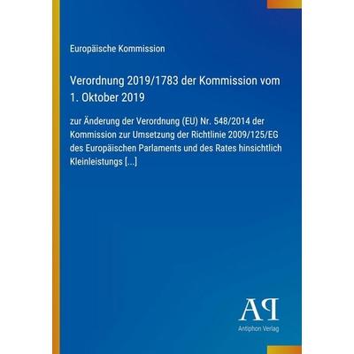 Verordnung 2019/1783 der Kommission vom 1. Oktober 2019, Taschenbuch von Europäische Kommission, Antiphon Verlag, 978-3-387-97482-9