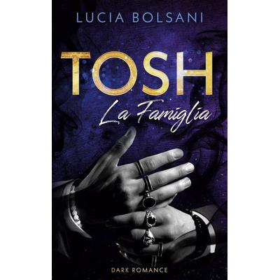 Tosh - La Famiglia, Taschenbuch von Lucia Bolsani, BoD – Books on Demand, 978-3-7534-0892-7