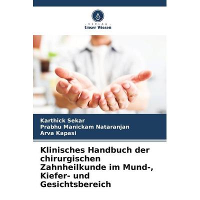 Klinisches Handbuch der chirurgischen Zahnheilkunde im Mund-, Kiefer- und Gesichtsbereich, Taschenbuch von Karthick Sekar,Prabhu Manickam