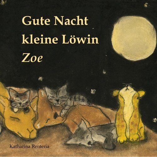Katharina Renteria - Gute Nacht kleine Löwin Zoe - Preis vom 09.10.2026 07:28:09 h