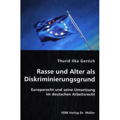 Rasse und Alter als Diskriminierungsgrund, Taschenbuch von Thurid I. Gertich, VDM, 978-3-8364-0339-9