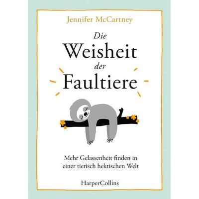 Die Weisheit der Faultiere – Mehr Gelassenheit finden in einer tierisch hektischen Welt, Gebundene Ausgabe von Jennifer McCartney, HarperCollins,