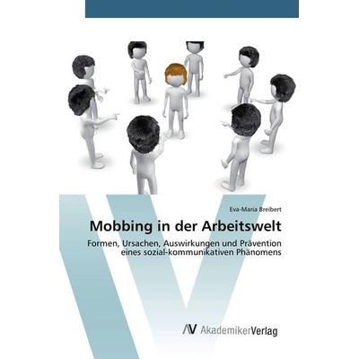 Mobbing in der Arbeitswelt, Taschenbuch von Eva-Maria Breibert, AV Akademikerverlag, 978-3-639-80707-3