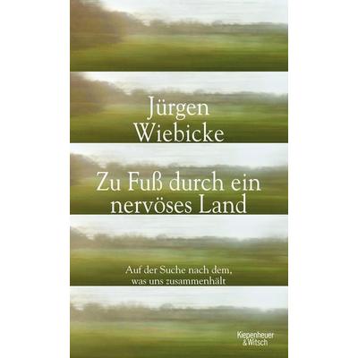 Zu Fuß durch ein nervöses Land, Gebundene Ausgabe von Jürgen Wiebicke, Kiepenheuer & Witsch