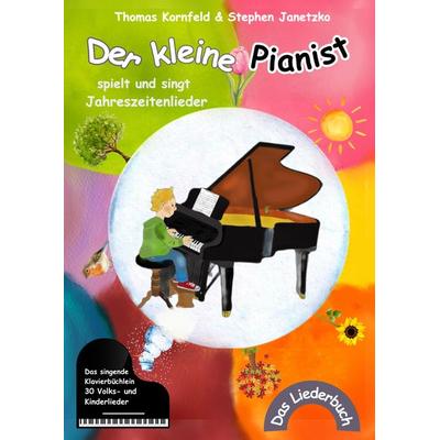Der kleine Pianist spielt und singt Jahreszeitenlieder, Taschenbuch von Thomas Kornfeld,Stephen Janetzko, Verlag Stephen Janetzko, 978-3-95722-624-2