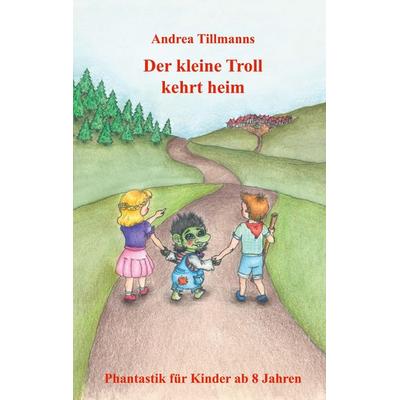 Der kleine Troll kehrt heim, Taschenbuch von Andrea Tillmanns, BoD – Books on Demand, 978-3-695-15970-3