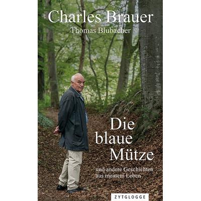 Die blaue Mütze, Gebundene Ausgabe von Charles Brauer,Thomas Blubacher, Zytglogge AG