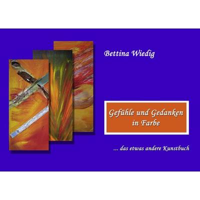 Gefühle und Gedanken in Farbe, Taschenbuch von Bettina Wiedig, BoD – Books on Demand, 978-3-8391-7230-8