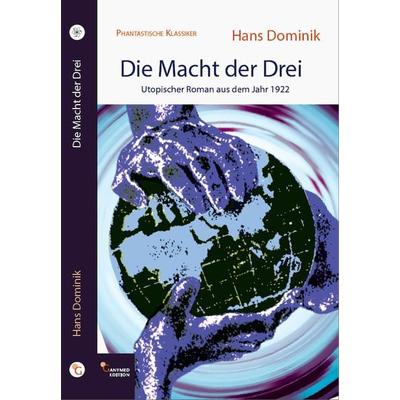 Die Macht der Drei, Gebundene Ausgabe von Hans Dominik, Ganymed Edition, 978-3-946223-06-1