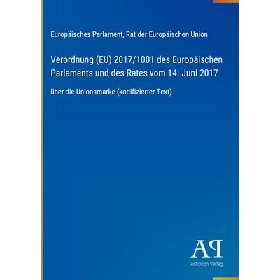 Verordnung (EU) 2017/1001 des Europäischen Parlaments und des Rates vom 14. Juni 2017, Gebundene Ausgabe von Europäisches Parlament,Rat der