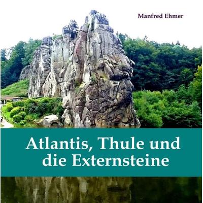Atlantis, Thule und die Externsteine, Gebundene Ausgabe von Manfred Ehmer, Tredition, 978-3-347-64209-6