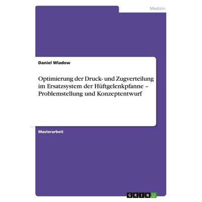 Optimierung der Druck- und Zugverteilung im Ersatzsystem der Hüftgelenkpfanne - Problemstellung und Konzeptentwurf, Taschenbuch von Daniel Wladow,